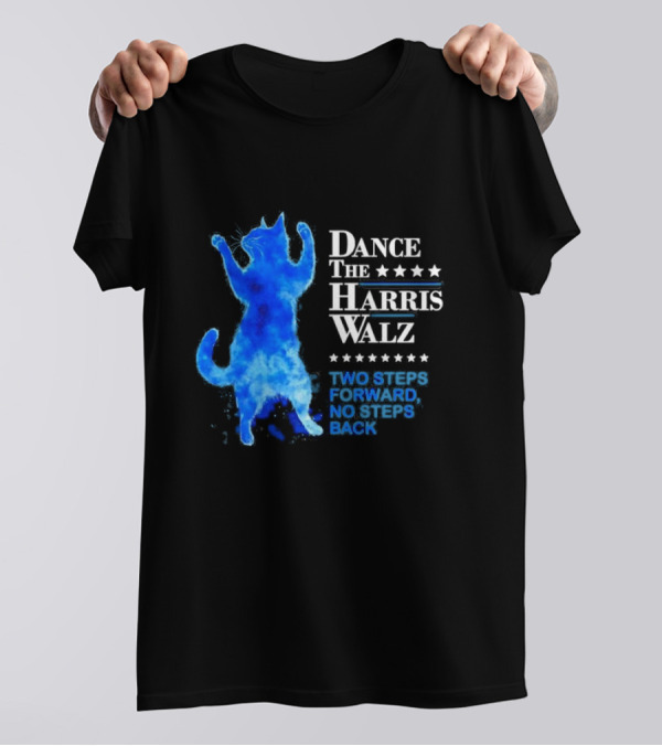 Dance The Harris Walz Two Steps Forward No Steps Back Blue Cat Stars T-Shirt