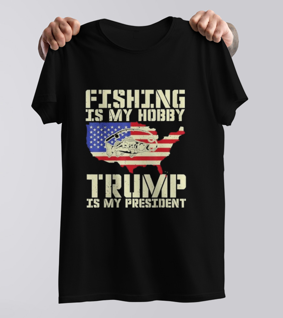 Fishing Is My Hobby Trump Is My President USA Flag Map T-Shirt
