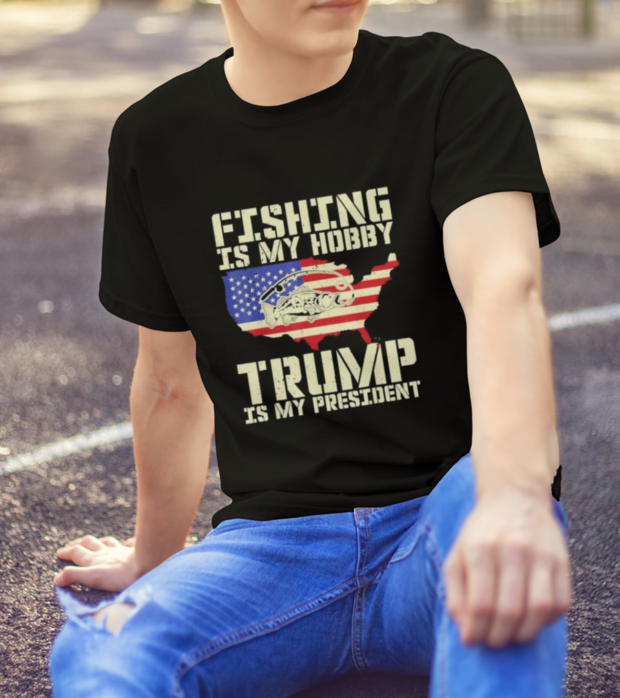 Fishing Is My Hobby Trump Is My President USA Flag Map T-Shirt