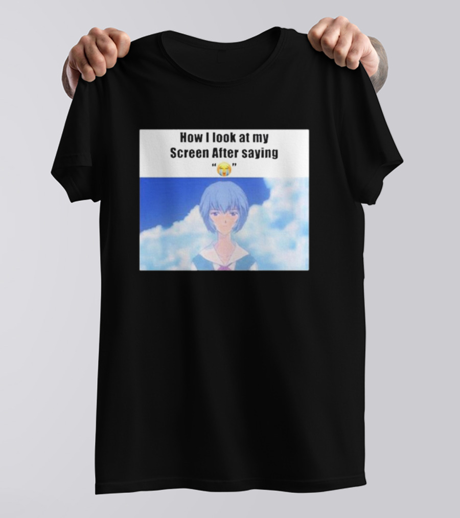 Ayanami Rei How I Look At My Screen After Saying Crying Emoji T-Shirt