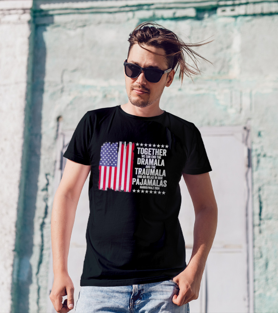 Together We Can End The Dramala And The Traumala And Go Relax In Our Pajamalas Harris Walz 2024 American Flag T-Shirt