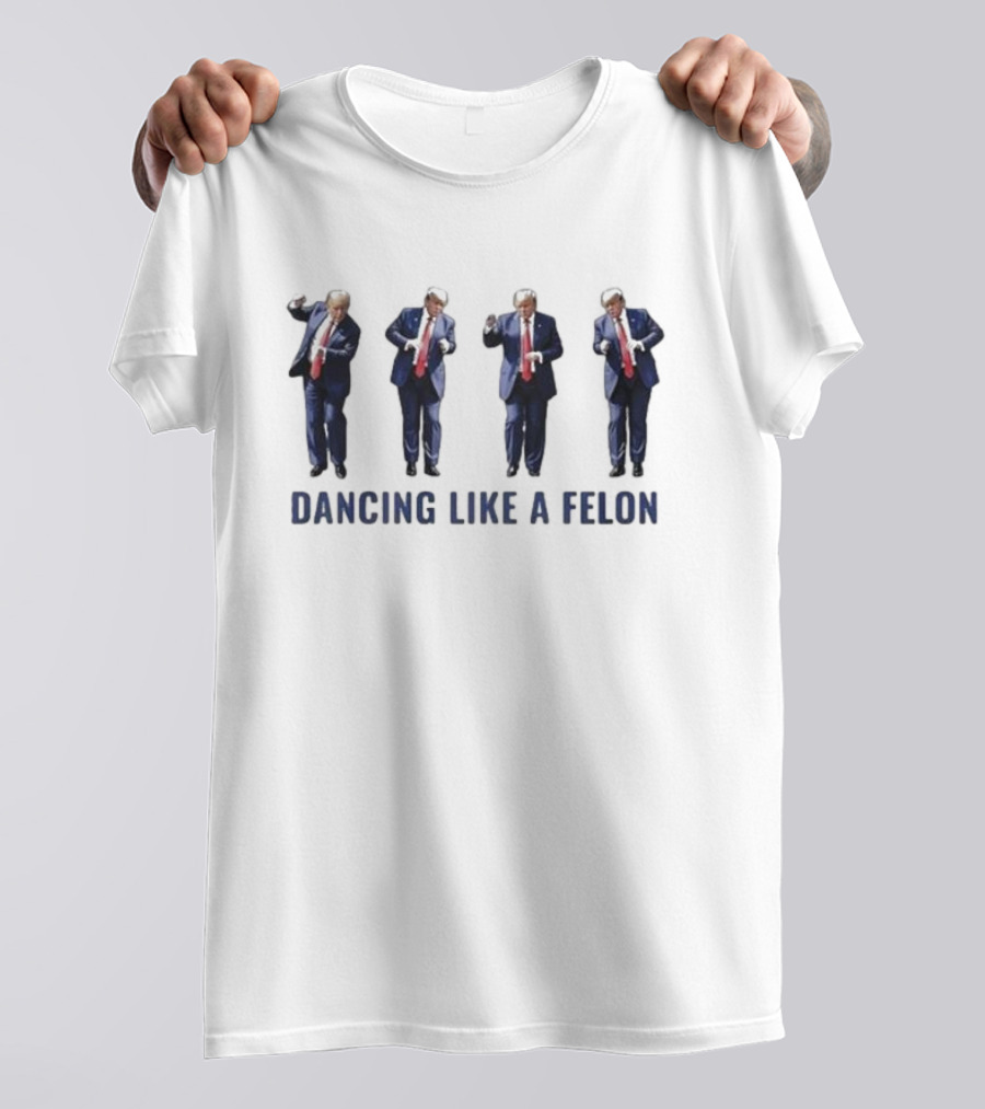 Dancing Like A Felon Trump Moves T-Shirt