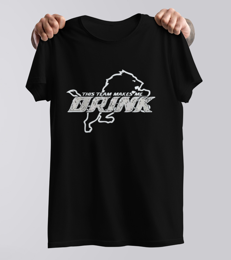 Detroit Lions This Team Makes Me Drink T-Shirt