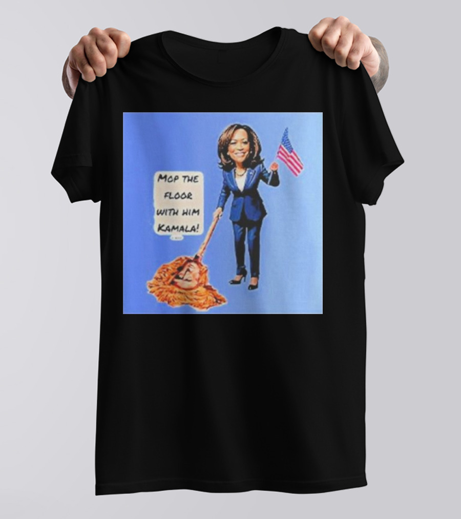 Mop The Floor With Him Kamala Holding American Flag T-Shirt