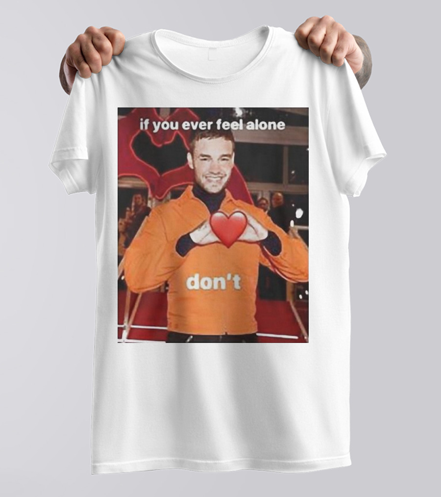 Liam Payne If You Ever Feel Alone Don’t Emoji Heart T-Shirt