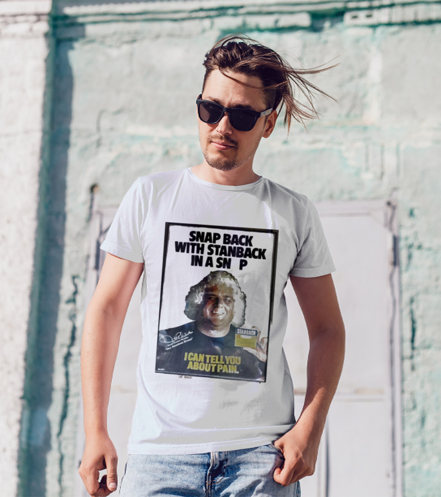 Snap Back With Stanback In A Snap I Can Tell You About Pain T-Shirt