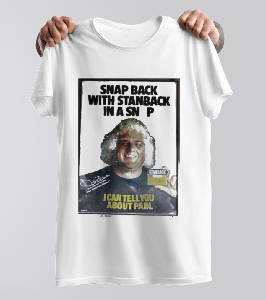 Snap Back With Stanback In A Snap I Can Tell You About Pain T-Shirt