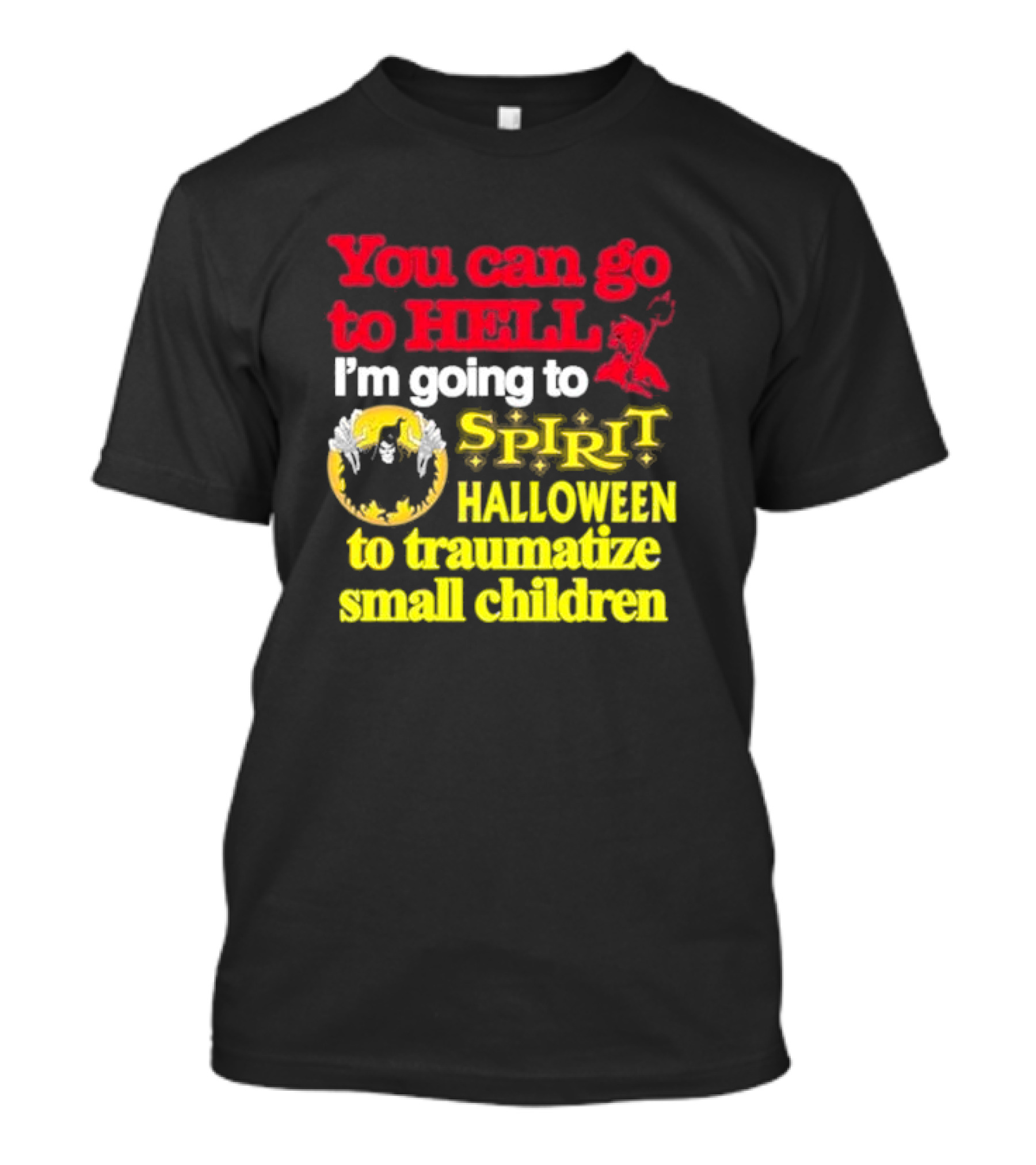 You Can Go To Hell I'm Going To Spirit Halloween To Traumatize Small Children Ghost And Devil T-Shirt