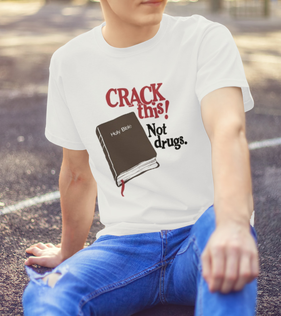 CRACK This Holy Bible Not Drugs T-Shirt