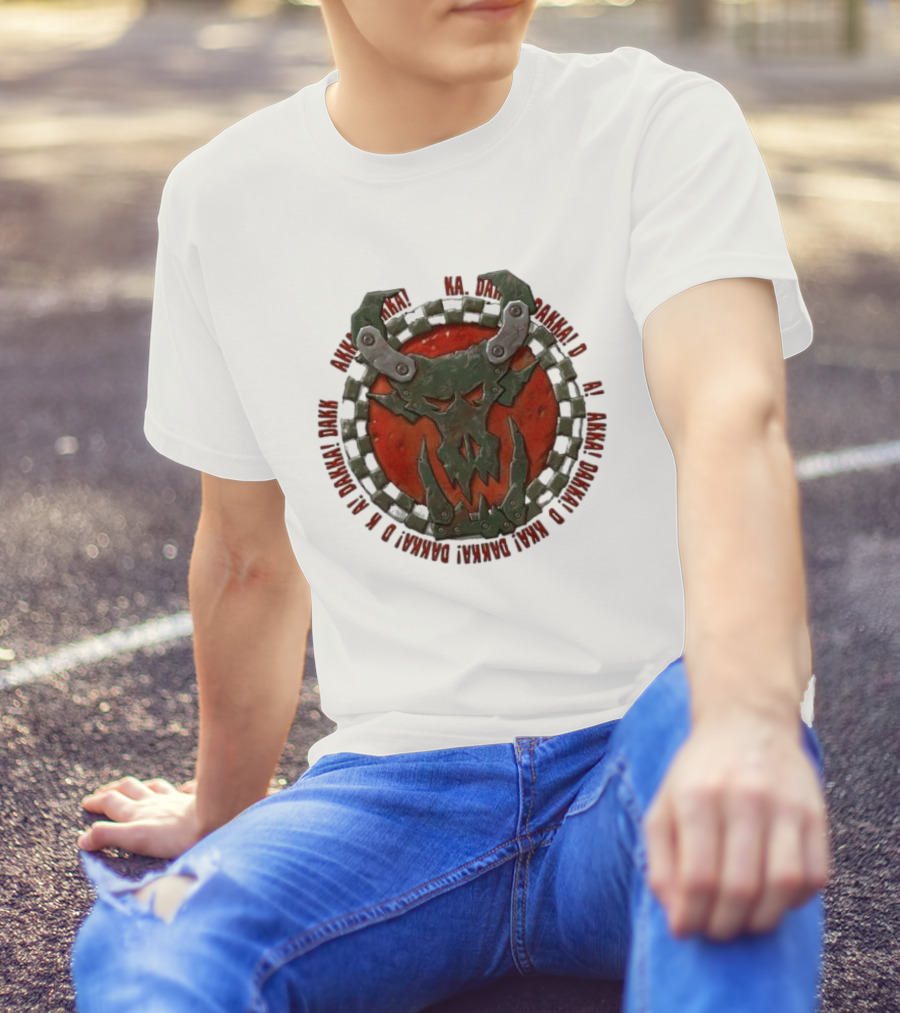 Orks Goff Mork Dakka Dakka Dakka Logo Ka Dakka Dakka Dakka Dakka Dakka Dakka Dakka Dakka Dakka Dakka Dakka Dakka T-Shirt