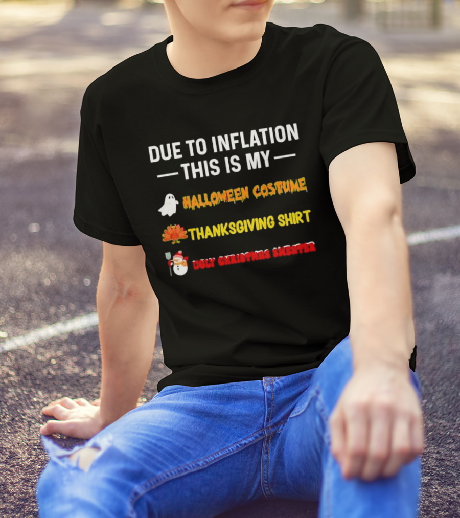 Due To Inflation This Is My Halloween Costume Thanksgiving Shirt Ugly Christmas T-Shirt