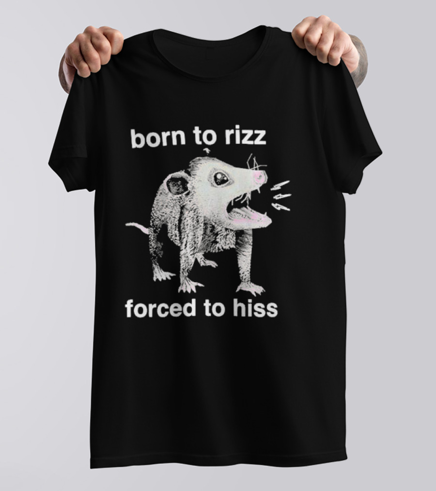 Born To Rizz Possum Forced To Hiss T-Shirt