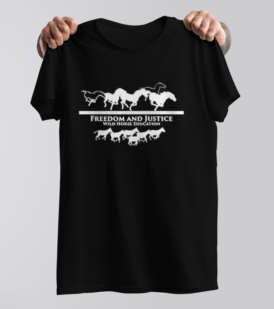 Mercy Equity Compassion Freedom And Justice Wild Horse Education Running Horse T-Shirt