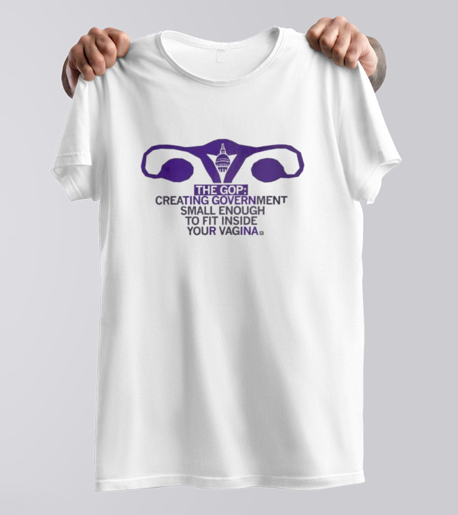 The GOP Creating Government Small Enough To Fit Inside Your Vagina Capitol Building T-Shirt