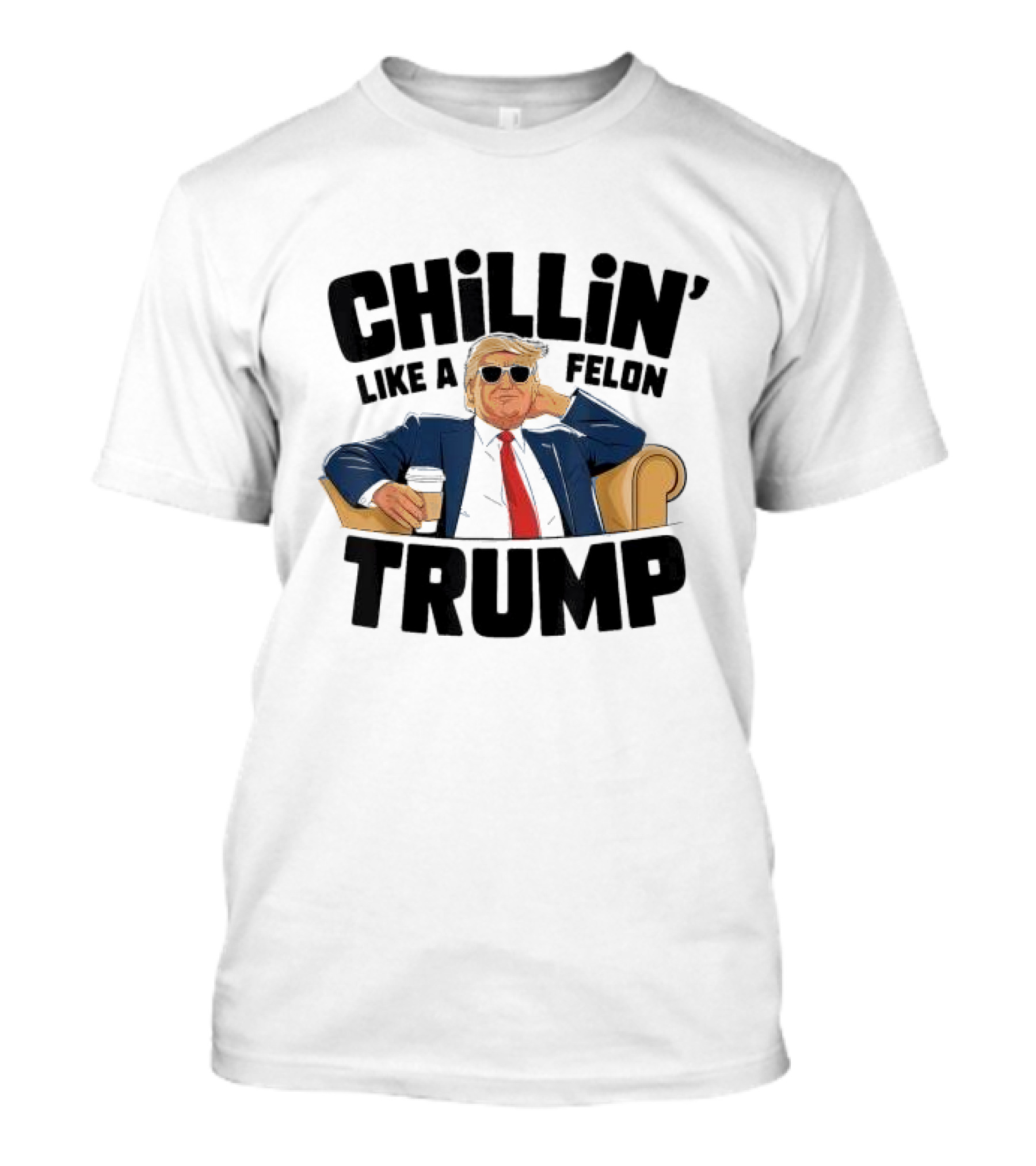 Chillin Like A Felon Trump In Suit With Coffee T-Shirt