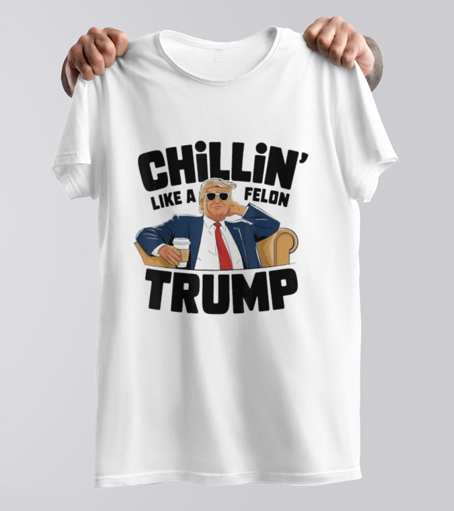 Chillin Like A Felon Trump In Suit With Coffee T-Shirt