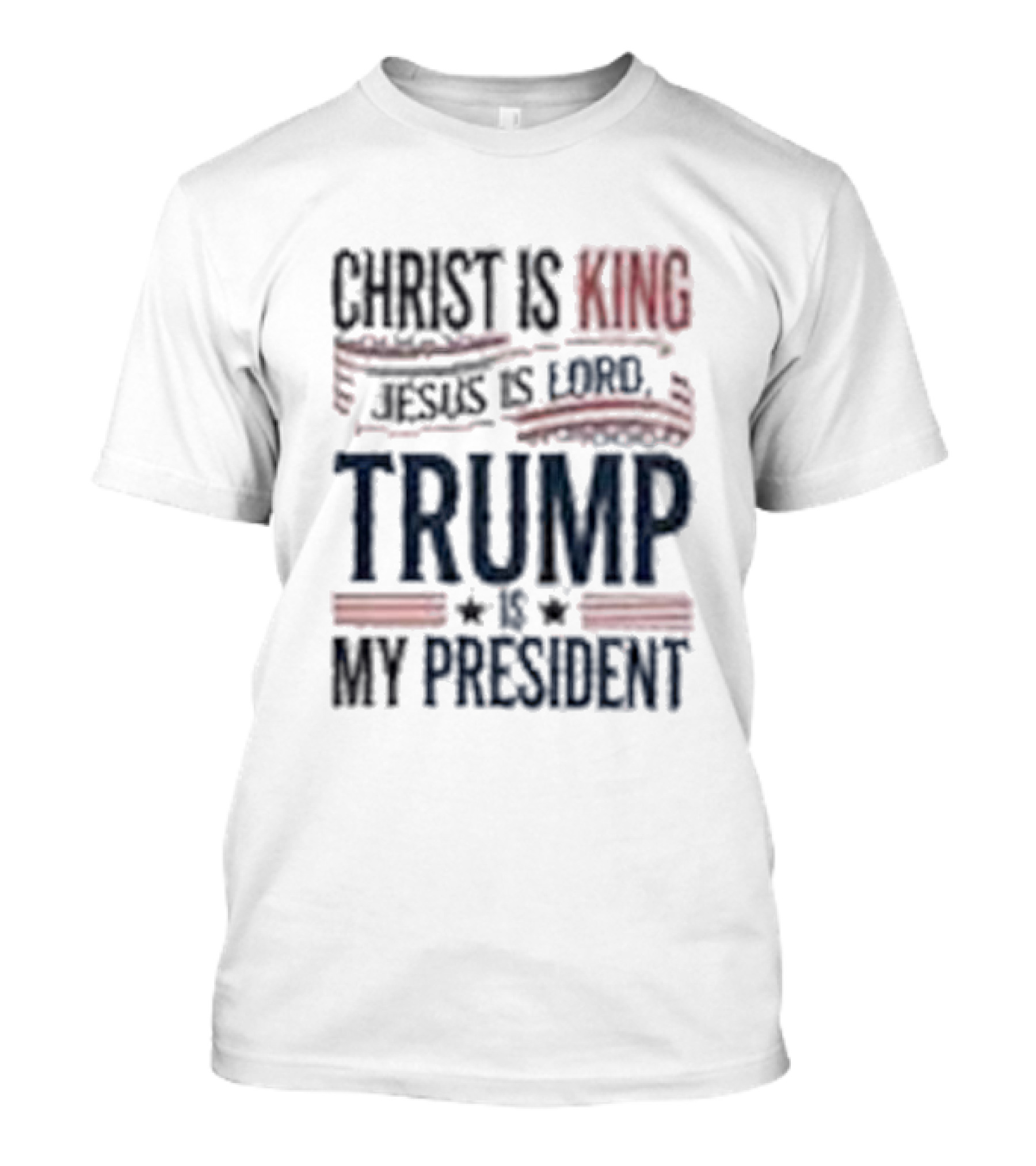Christ Is King Jesus Is Lord Trump Is My President T-Shirt