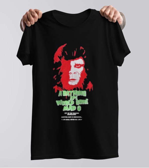 A Bathing Ape World Gone Mad City Of The Walking Biohazards Survival Rate Is Unknown Ape Small Never Kill Ape T-Shirt