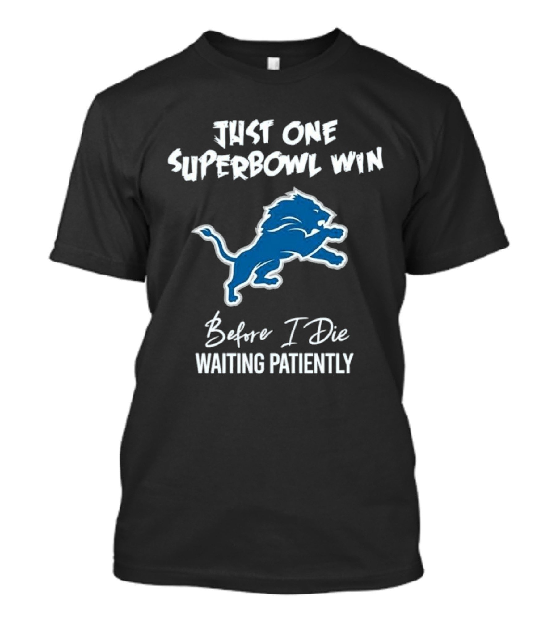 Waiting Patiently Just One Superbowl Win Before I Die Detroit Lions T-Shirt