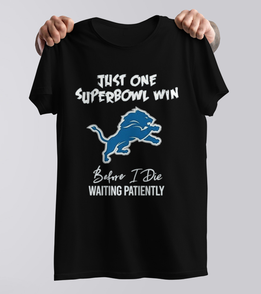 Waiting Patiently Just One Superbowl Win Before I Die Detroit Lions T-Shirt