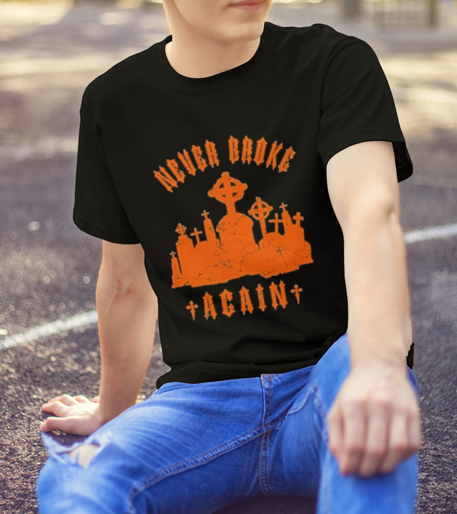 Never Broke Again Grave Hunter Crosses And Tombstones T-Shirt
