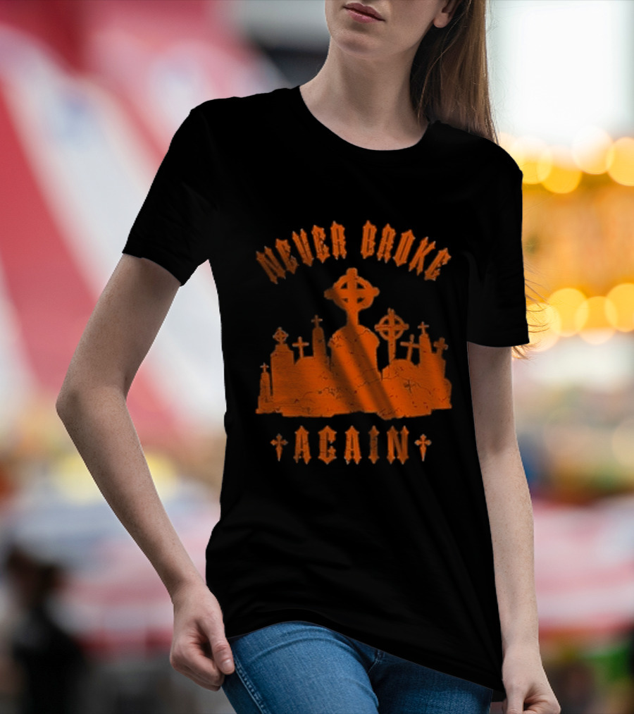 Never Broke Again Grave Hunter Crosses And Tombstones T-Shirt