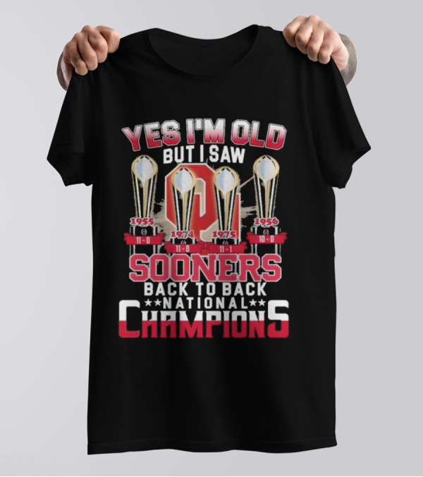 Yes I'm Old But I Saw Oklahoma Sooners Back To Back National Champions 1955 1974 1975 1956 T-Shirt