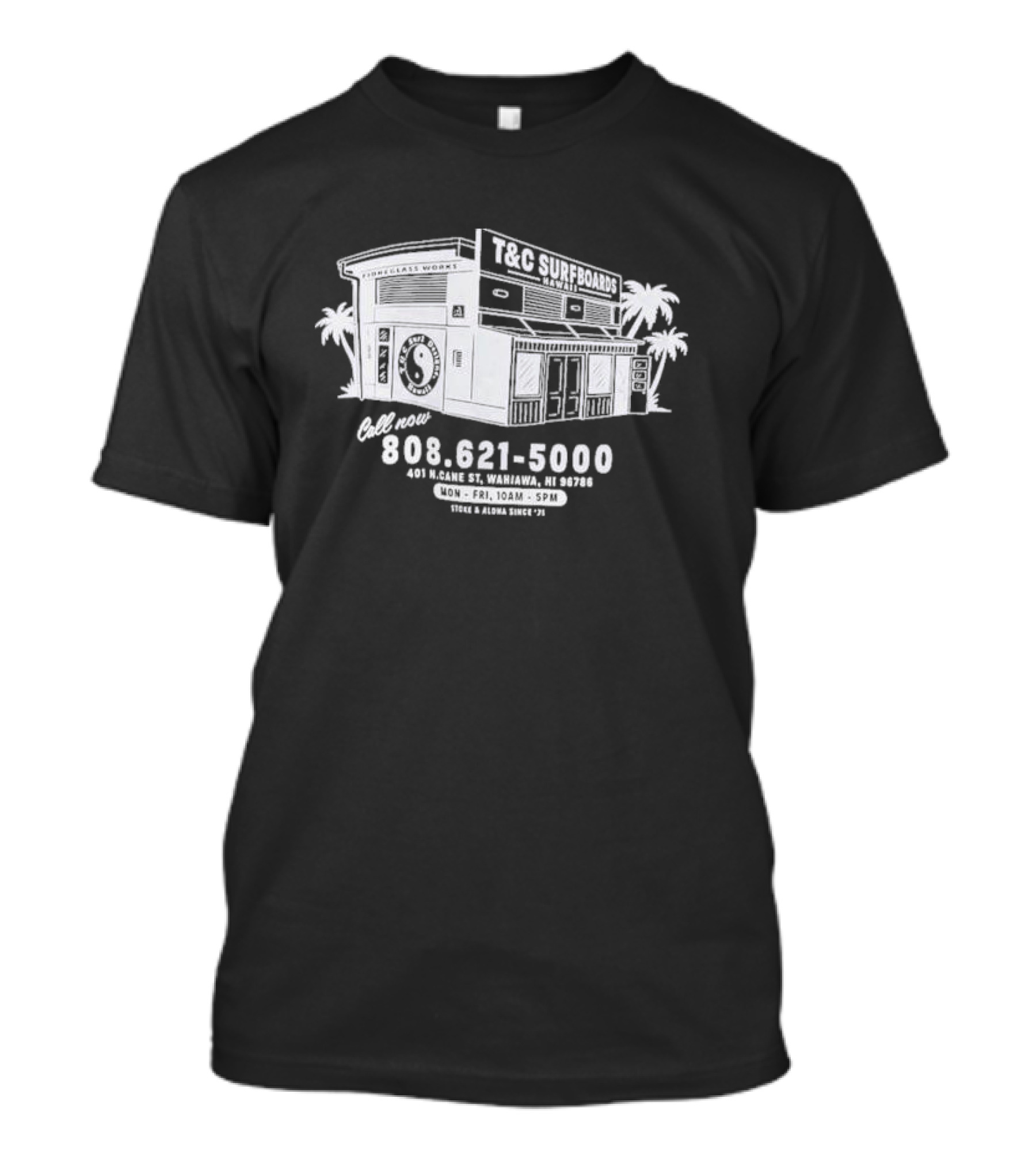 T&C Surfboards Hawaii Wahiawa 401 N Cane St Call 808 621 5000 Store Aloha Since 71 T-Shirt