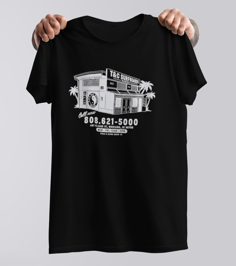T&C Surfboards Hawaii Wahiawa 401 N Cane St Call 808 621 5000 Store Aloha Since 71 T-Shirt