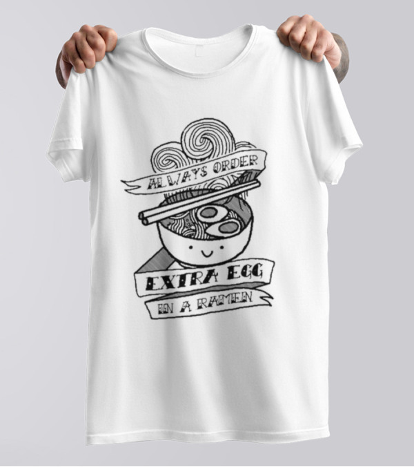 Always Order Extra Egg In A Ramen Smiling Noodle Bowl With Chopsticks And Swirls T-Shirt