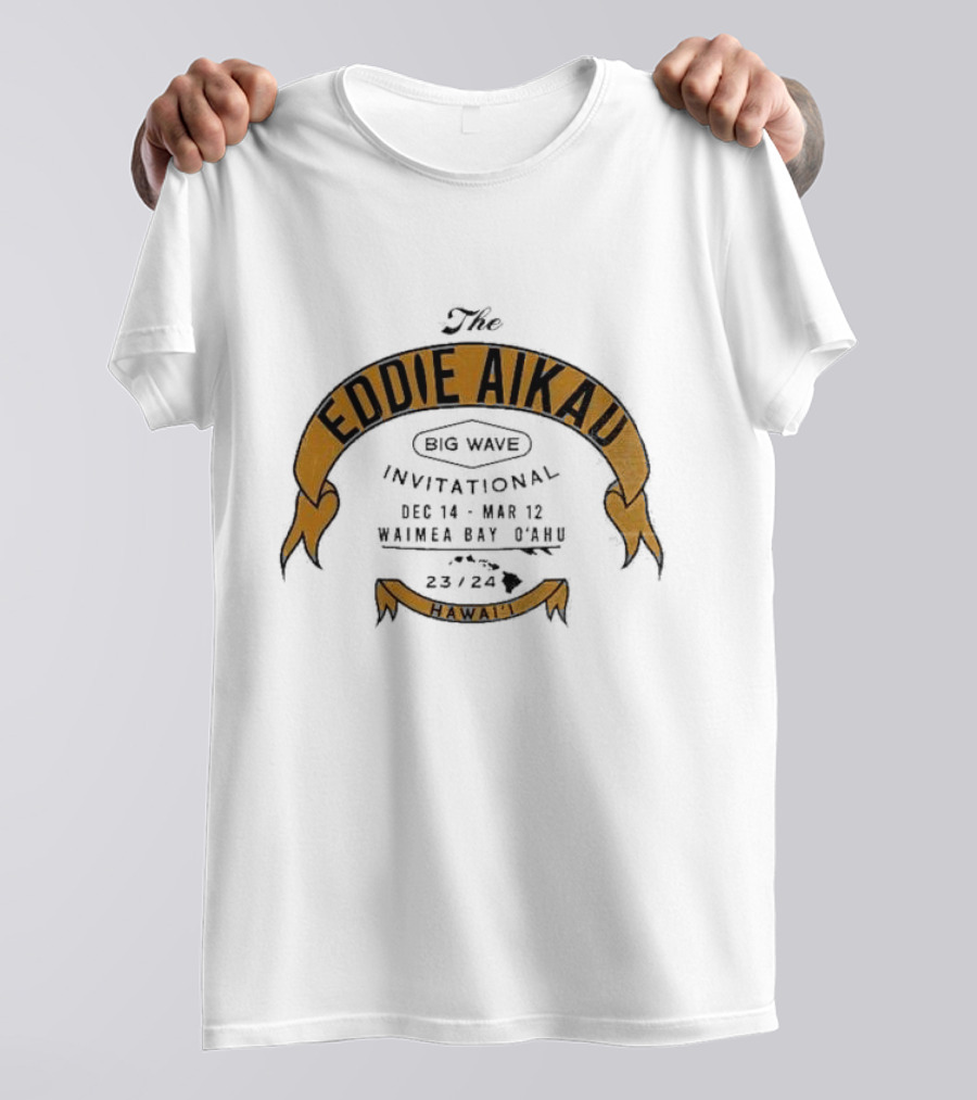 The Eddie Aikau Big Wave Invitational Dec 14 – Mar 12 Waimea Bay O’ahu 23 24 Hawai'i T-Shirt