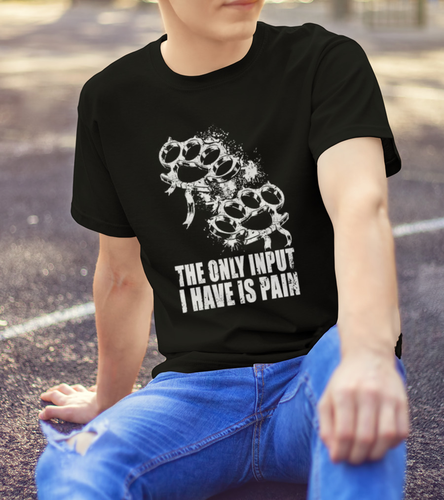 Crown Magnetar The Only Input I Have Is Pain Brass Knuckles T-Shirt