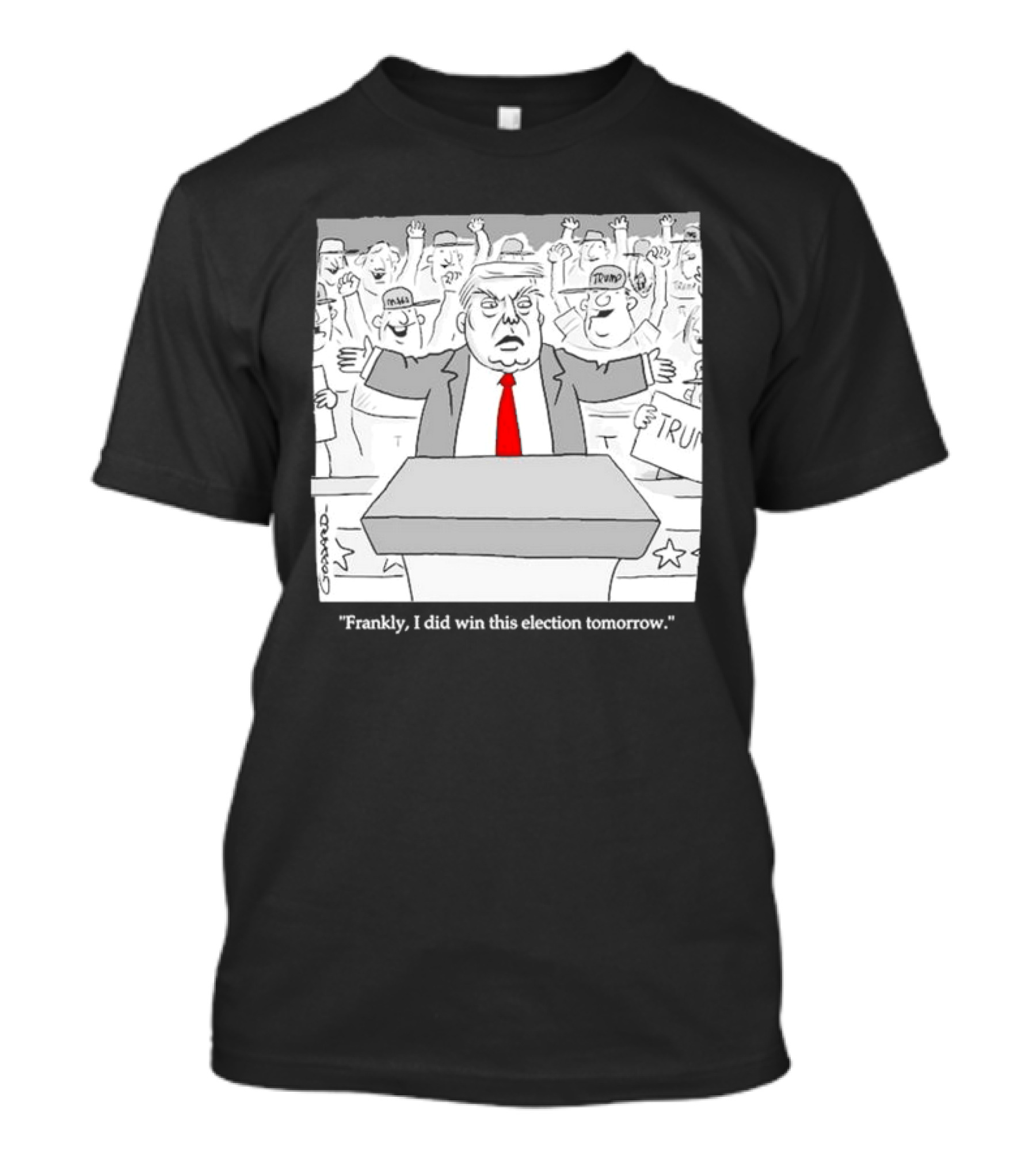 Frankly I Did Win This Election Tomorrow Cartoon Trump Rally T-Shirt