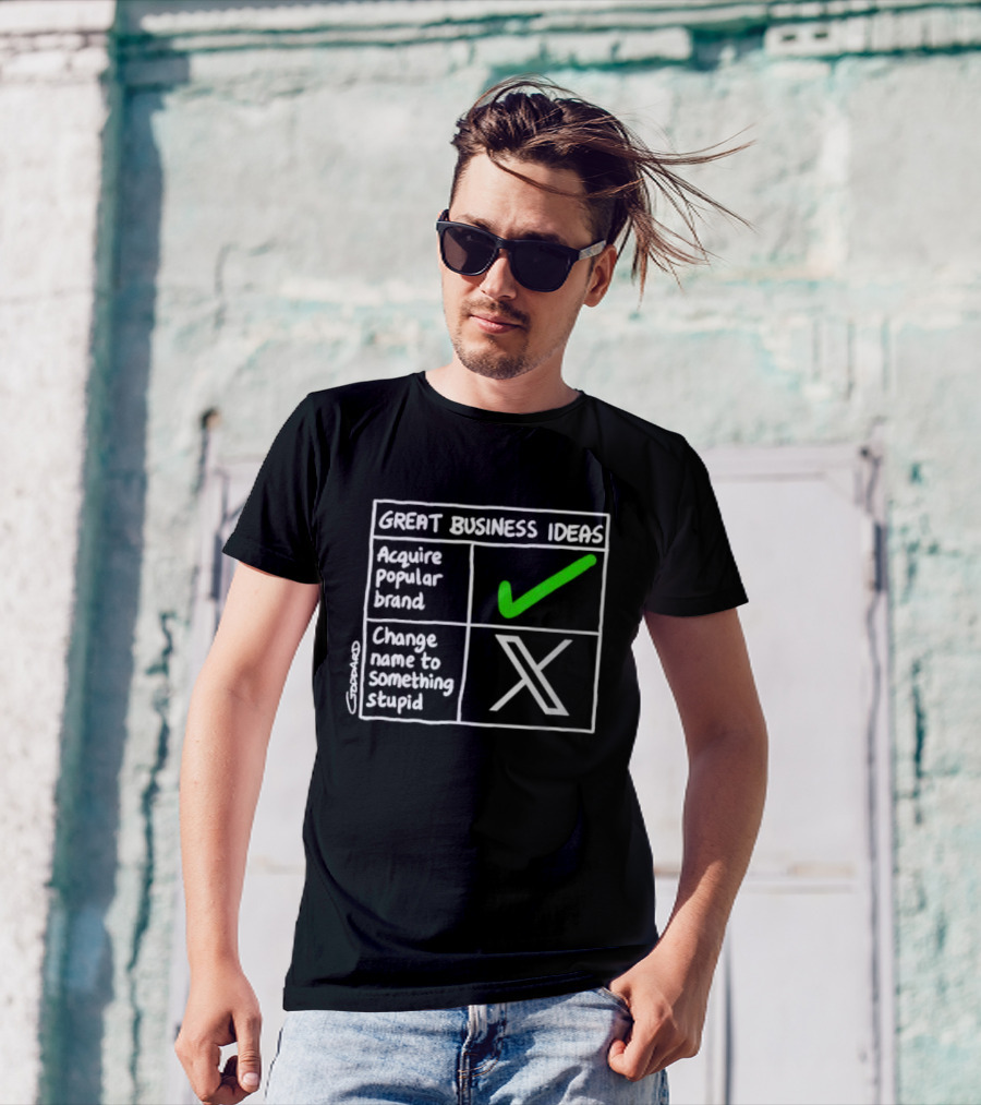Great Business Ideas Acquire Popular Brand Change Name To X Something Stupid T-Shirt