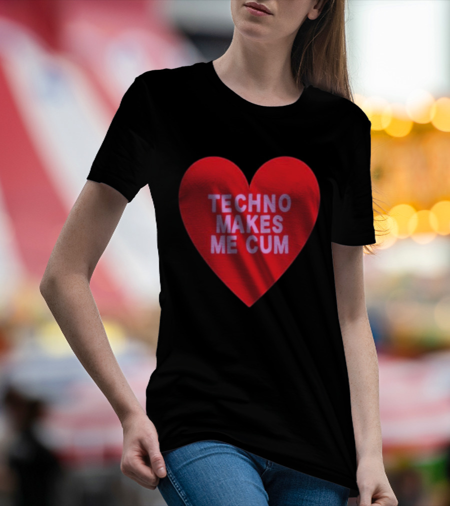 Techno Makes Me Cum Heart T-Shirt