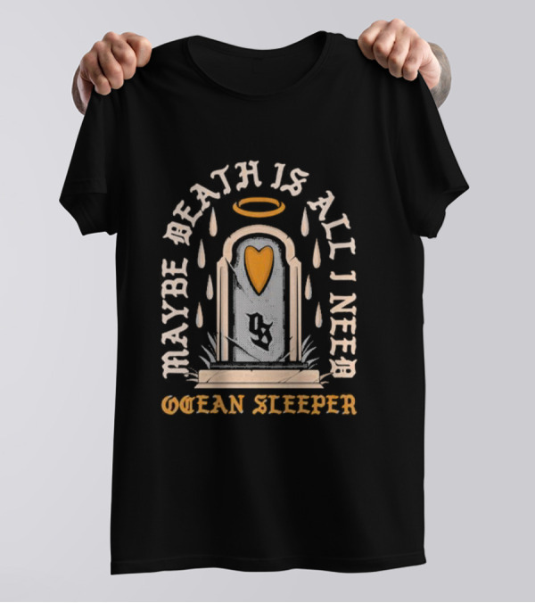 Maybe Death Is All I Need Ocean Sleeper Tombstone Halo Heart Raindrops T-Shirt