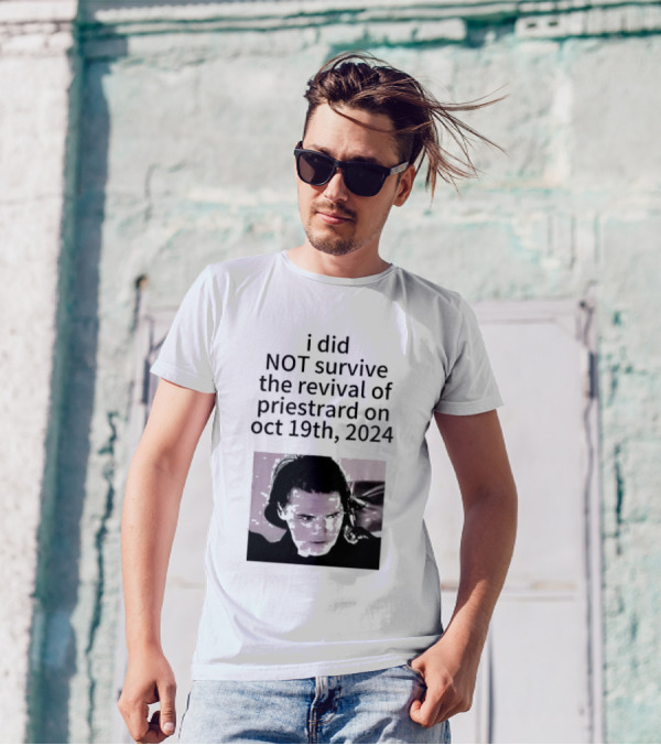 I Did Not Survive The Revival Of Priestrard On October 19th T-Shirt