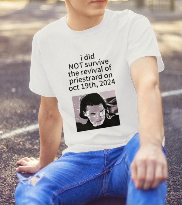 I Did Not Survive The Revival Of Priestrard On October 19th T-Shirt
