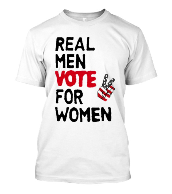 Real Men Vote For Women Peace Sign American Flag T-Shirt