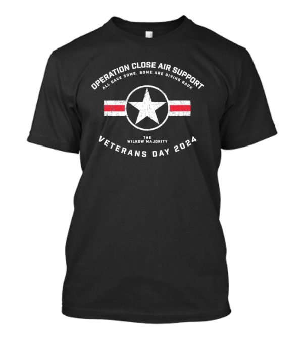 Operation Close Air Support Veterans Day 2024 The Wilkow Majority All Gave Some Some Are Giving Back T-Shirt