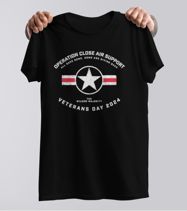 Operation Close Air Support Veterans Day 2024 The Wilkow Majority All Gave Some Some Are Giving Back T-Shirt