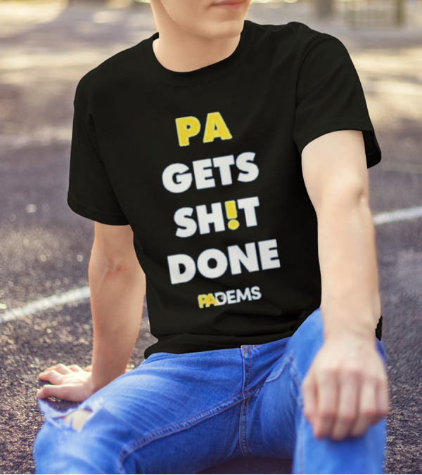 PA Gets Shit Done PADEMS T-Shirt