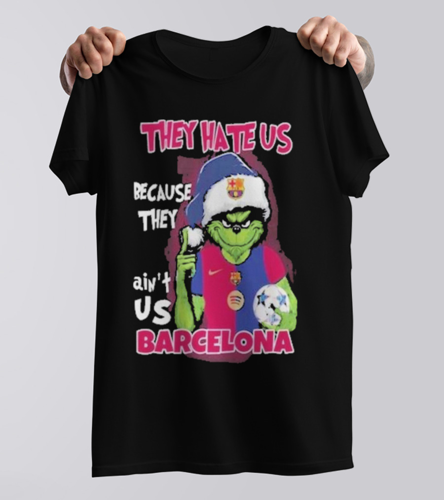 THEY HATE US BECAUSE THEY AIN'T US BARCELONA GRINCH SOCCER BALL T-Shirt