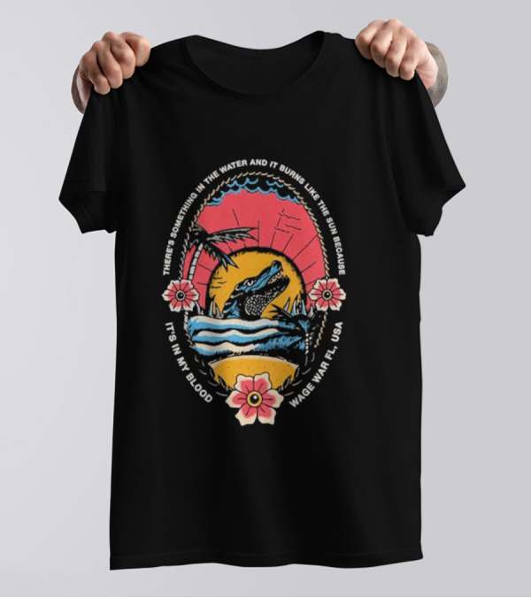 There's Something In The Water Wage War FL USA T-Shirt