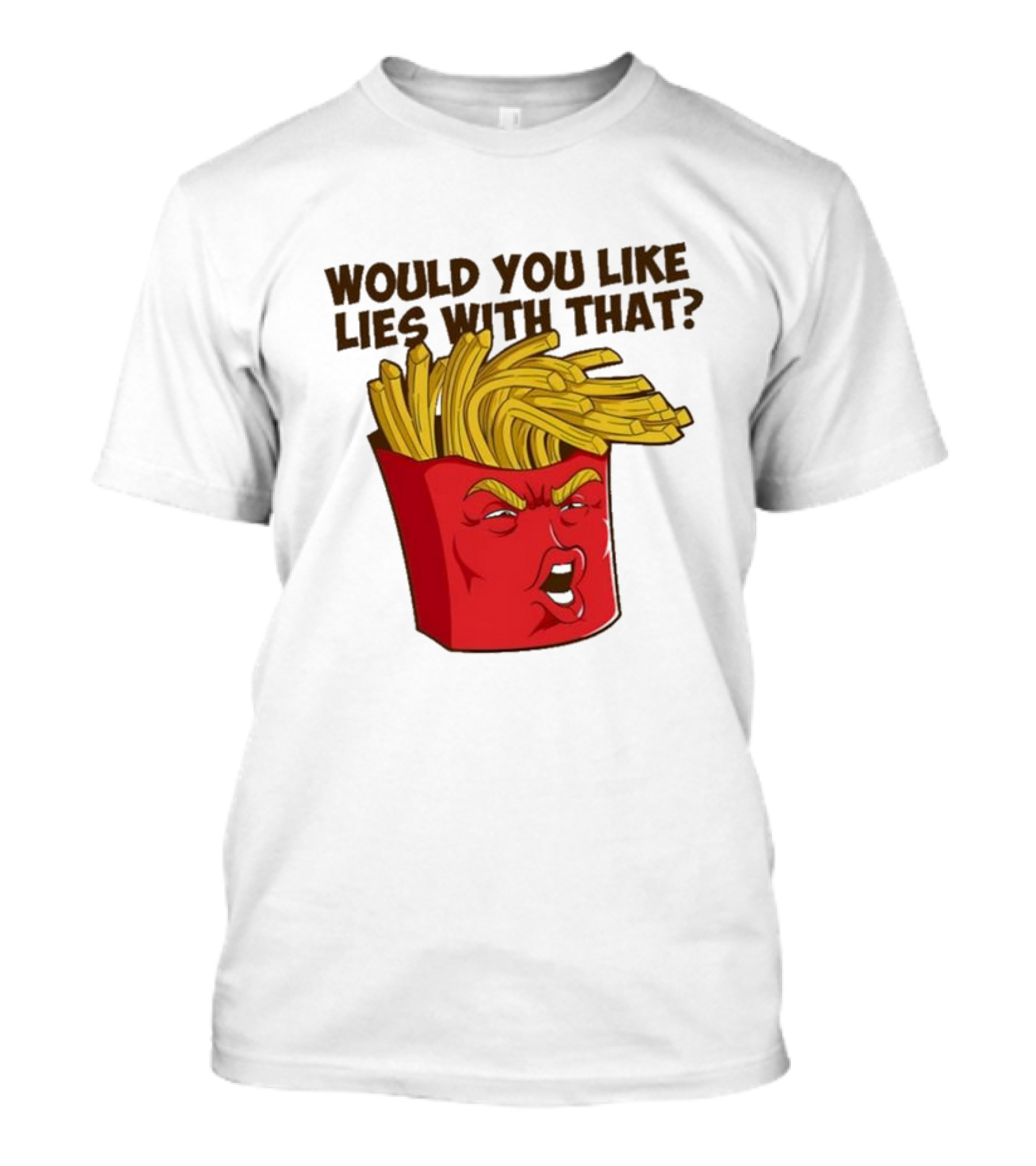 Would You Like Lies With That Donald Trump French Fries T-Shirt