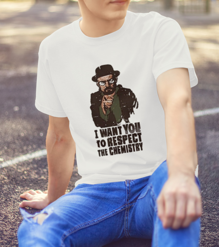 I Want You To Respect The Chemistry Breaking Bad Heisenberg T-Shirt