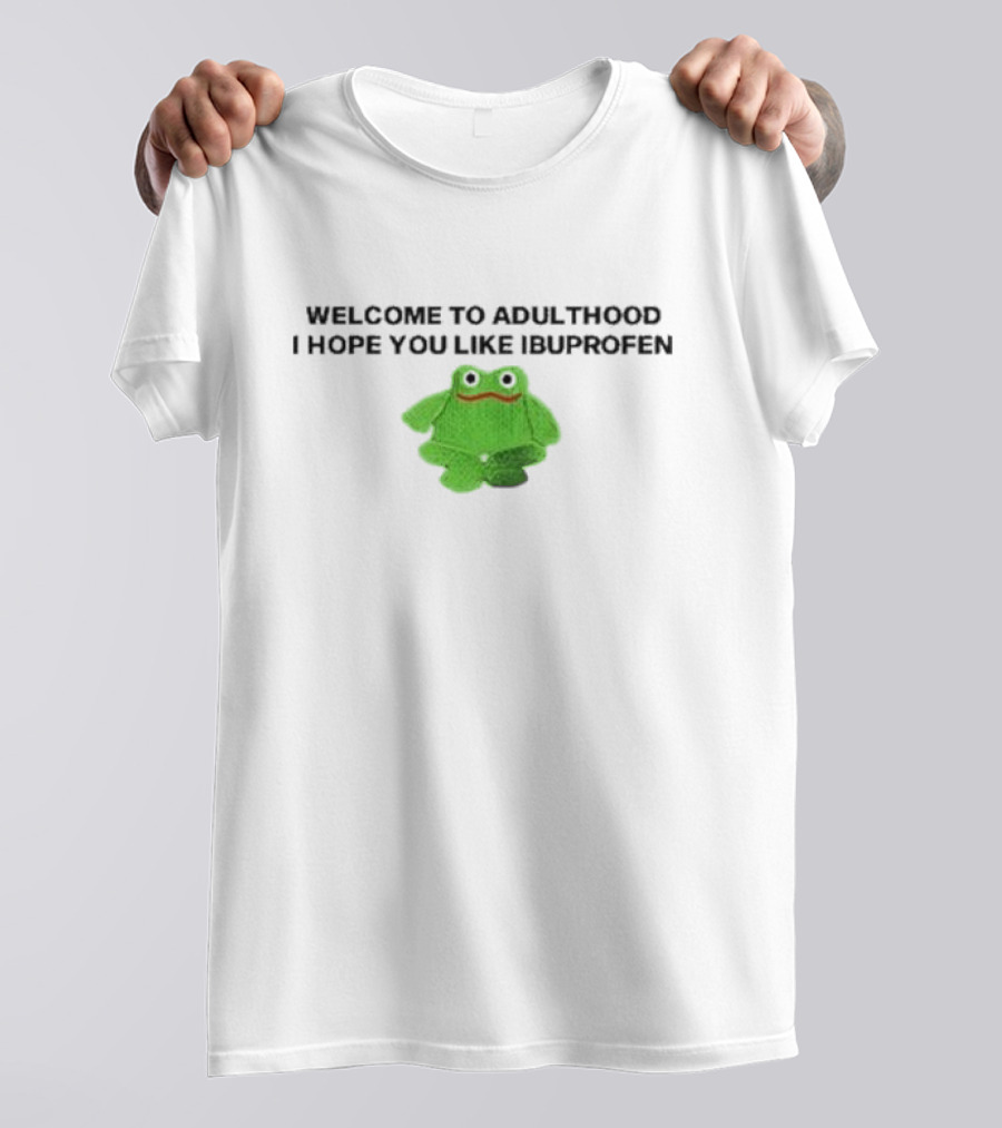 WELCOME TO ADULTHOOD I HOPE YOU LIKE IBUPROFEN FROG T-Shirt
