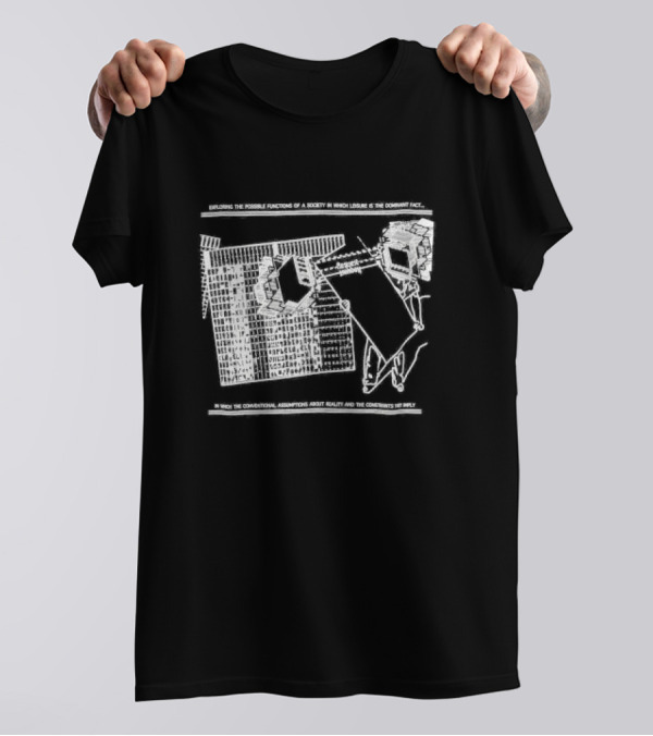 Exploring The Possible Functions Of A Society In Which Leisure Is The Dominant Fact In Which The Conventional Assumptions About Reality And The Constraints Imply T-Shirt