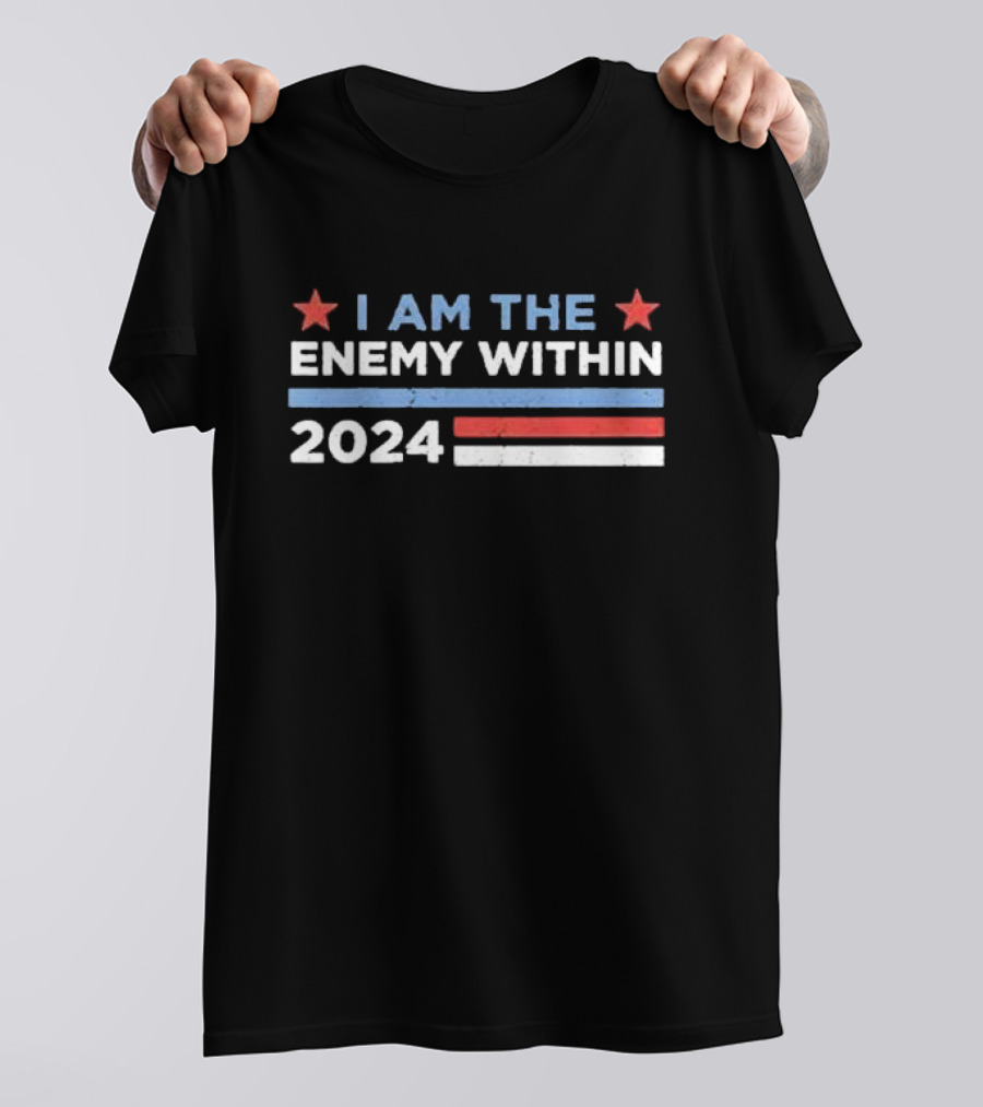 I Am The Enemy Within 2024 Kamala Harris Red White Blue Stars T-Shirt