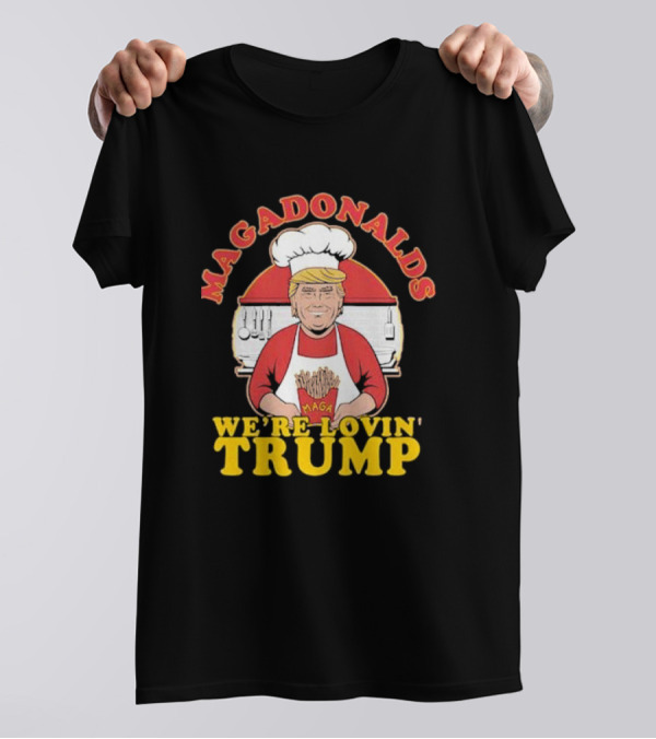 Magadonalds MAGA We’re Lovin’ Trump Chef Image T-Shirt